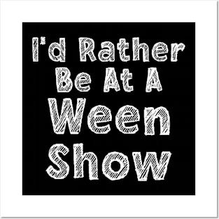 I'd Rather be at a Ween Show Posters and Art